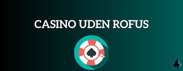 Casino uden ROFUS Guide - Spil Sikkert og Ansvarligt Casino uden ROFUS Guide - Spil Sikkert og Ansvarligt